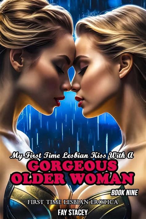 My First Time Lesbian Submission My First Time Lesbian Kiss With A Gorgeous Older Bol
