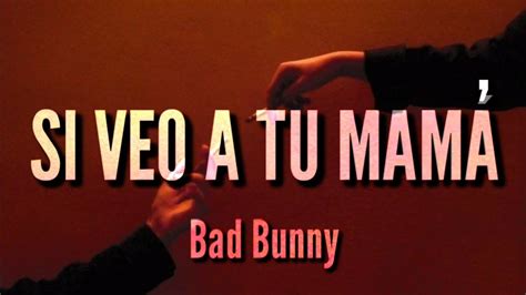 Si Veo A Tu Mamá Bad Bunny LETRA YouTube