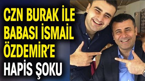 CZN Burak ile babası İsmail Özdemir e hapis şoku