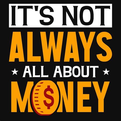 Premium Vector It S Not Always All About Money Tshirt Design