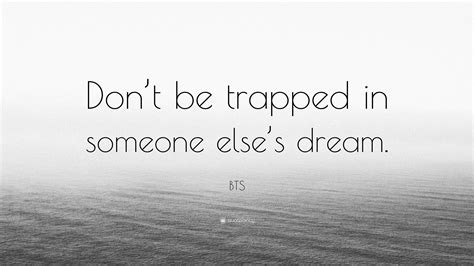 Bts Quote Dont Be Trapped In Someone Elses Dream”