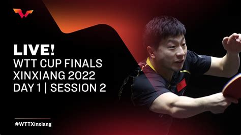 LIVE WTT Cup Finals Xinxiang 2022 Round Of 16 Day 1 Session 2