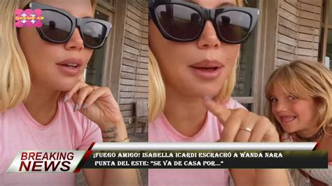 Fuego Amigo Isabella Icardi Escrach A Wanda Nara Punta Del Este Se