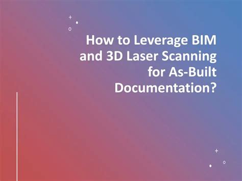 Ppt How To Leverage Bim And D Laser Scanning For As Built