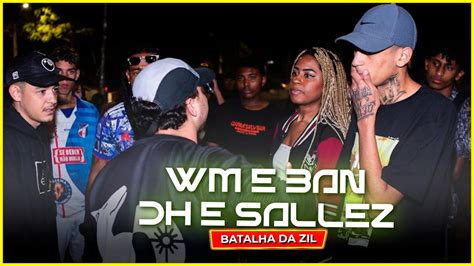 WM E BAN X DH E SALLEZ PRIMEIRA FASE BATALHA DA ZIL YouTube