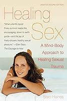 Healing Sex A Mind Body Approach To Healing Sexual Trauma By Staci K Haines