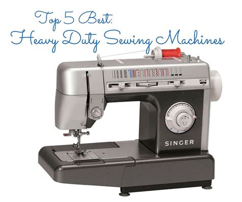 Top Best Heavy Duty Sewing Machines The Best Sewing Machines For