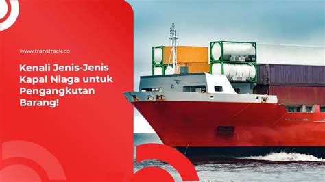 Kenali Jenis Jenis Kapal Niaga Untuk Pengangkutan Barang