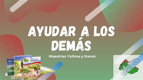 La Gran Aventura LecciÓn 7 Ayudar A Los Demas Maestras Yolima Y