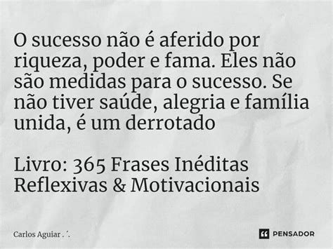 Por Que Tais Medidas Não Obtiveram Sucesso - ⁠O sucesso não é aferido por... Carlos Aguiar.. - Pensador