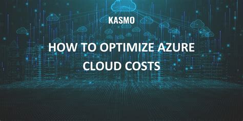 How To Optimize Azure Cloud Costs Kasmo