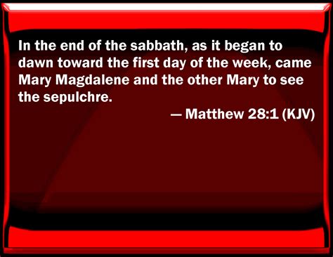 Matthew 28:1 In the end of the sabbath, as it began to dawn toward the ...