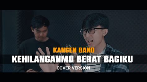 Kehilanganmu Berat Bagiku Kangen Band Cover Novhal Mahesa Youtube