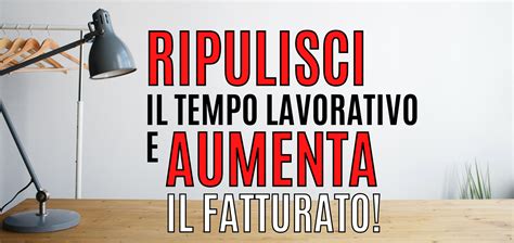 Ripulisci Il Tempo Lavorativo E Aumenta Il Tuo Fatturato I Sarti Del Web