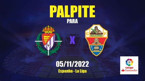 Palpite Real Valladolid X Elche CF 05 11 2022 La Liga APWin