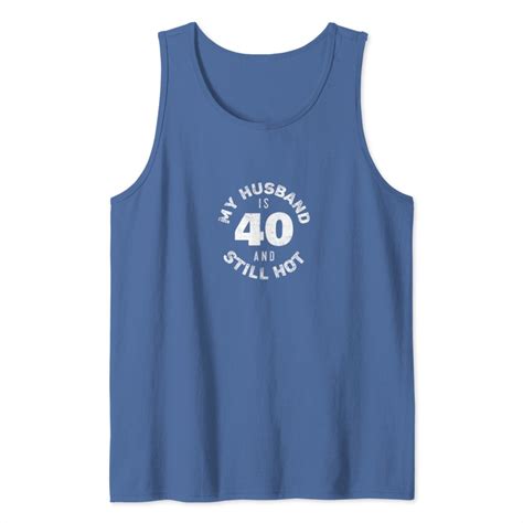 My Husband Is And Still Hot Th Birthday Wife Tank Top Sold By Balcony Therese SKU