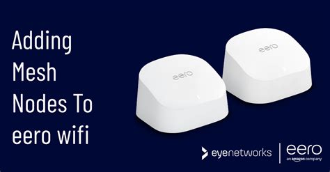 Add Mesh Devices To Extend Your eero Wifi Network > Eye Networks