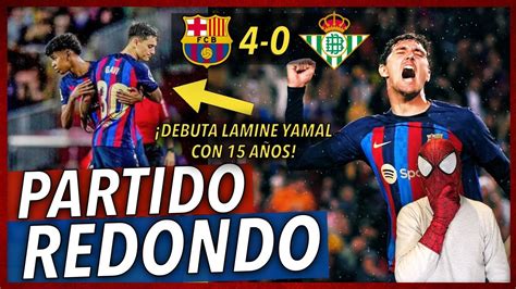 EL BARÇA DESTROZA 4 0 a un BETIS con 10 y DEBUTA LAMINE YAMAL con 15