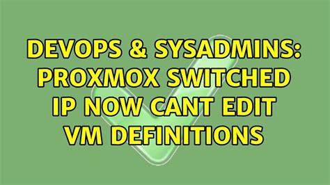 DevOps SysAdmins Proxmox Switched IP Now Cant Edit Vm Definitions