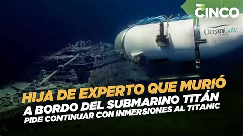 Hija de experto que murió a bordo del submarino Titán pide continuar