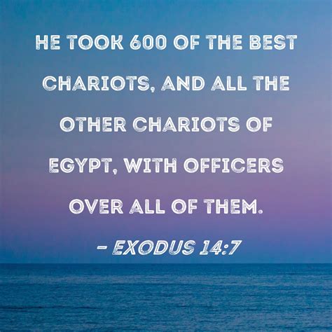 Exodus 14:7 He took 600 of the best chariots, and all the other ...