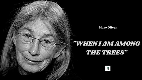 When I Am Among The Trees Mary Oliver Youtube