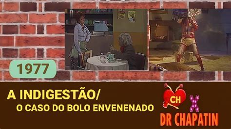 A Indigestão O Caso do Bolo Envenenado 1977 DR Chapatin Chapolin