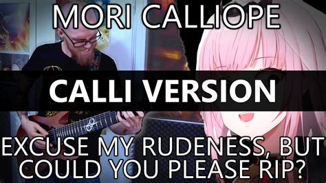 Excuse My Rudeness But Could You Please RIP CALLI VERSION Metal