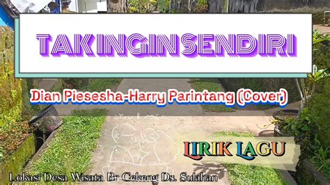 Tak Ingin Sendiri Dian Piesesha Harry Parintang Cover Lirik Lagu