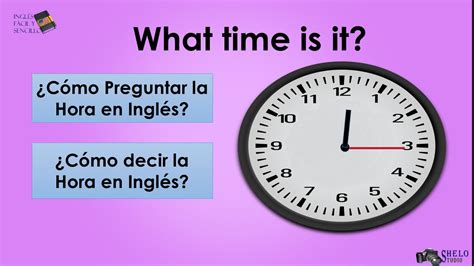 Cómo Preguntar y Responder la Hora en Inglés YouTube