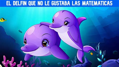 El DelfÍn Que No Le Gustaba Las MatemÁticas 🐬🌊 Cuentos Con Valores