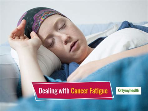 What is Cancer Fatigue, Causes And Tips To Fight Cancer Fatigue For A Better Lifestyle ...