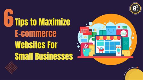 6 Tips To Maximize E Commerce Websites For Small Businesses