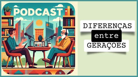 Conflitos E Diferen As Entre Gera Es Podcast Humanize Alexandre