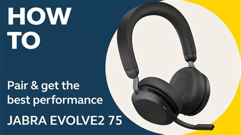 Jabra Evolve2 75 How To Pair And Get The Best Performance Jabra