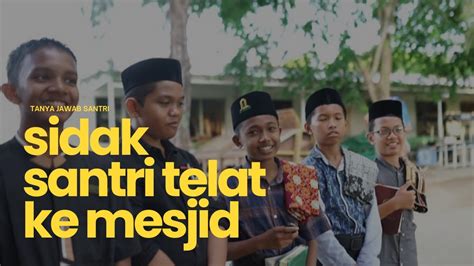 Sidak Santri Telat Ke Mesjid Tanya Jawab Dan Nasehat Tentang Manajemen