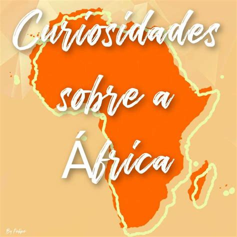 25 Curiosidades sobre a África Saber School Amino