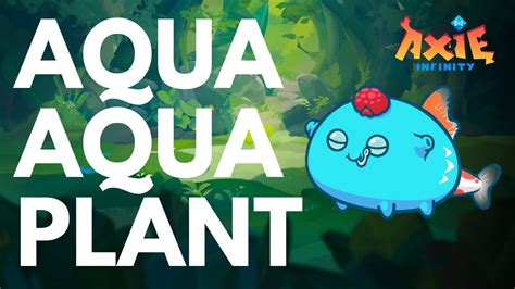 Aqua Aqua Plant Gameplay Axie Infinity Classic Youtube