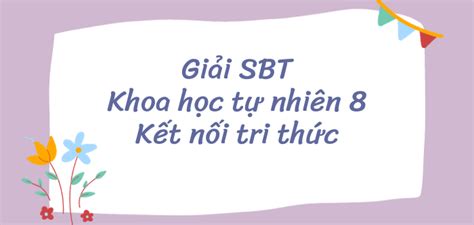 Sách Bài Tập Khtn 8 Kết Nối Tri Thức Bài 5 Định Luật Bảo Toàn Khối