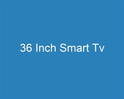 20 Best 36 Inch Smart Tv [2023] - Curee