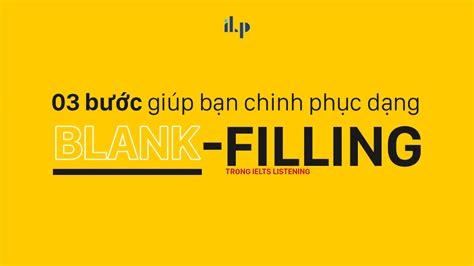 03 bước chinh phục dạng Blank Filling trong IELTS Listening