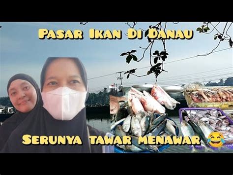 Belanja Ikan Ditepi Danau Sama MB Nur IBU REMPONG YouTube