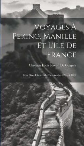 Voyages Peking Manille Et L Le De France Faits Dans L Intervalle