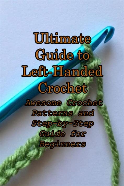 Ultimate Guide To Left Handed Crochet Awesome Crochet Patterns And