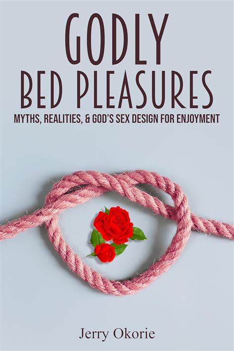 GODLY BED PLEASURES Myths Realities Gods Sex Design For Enjoyment EBook Okorie Jerry
