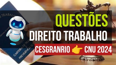 12 Questões de Direito do Trabalho da Banca CESGRANRIO Concurso CNU