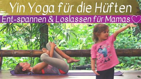 Yin Yoga Für Die Hüften Entspannen Und Loslassen Für Mamas 30 Minuten Youtube