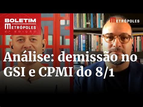 Análise impactos da demissão no GSI e o que esperar da CPMI Boletim