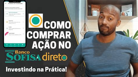 BANCO SOFISA Como comprar UMA ou MAIS AÇÃO pelo APP NA PRÁTICA YouTube