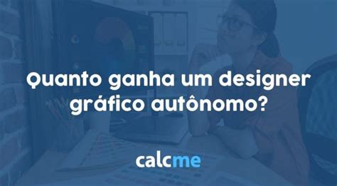 Quanto Ganha Um Designer Gráfico Autônomo